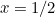 $x=1/2$