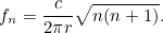 \[  f_ n = \frac{c}{2 \pi r} \sqrt{n(n+1)}.  \]