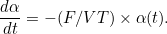 \[  \frac{d\alpha }{dt} = -(F/VT) \times \alpha (t).  \]