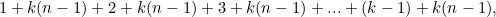 \[ 1+k(n-1)+2+k(n-1)+3+k(n-1)+...+(k-1)+k(n-1)\right), \]
