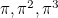 $\pi ,\pi ^2,\pi ^3$