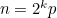 $n=2^ k p$