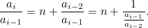 \[ \frac{a_ i}{a_{i-1}}=n+\frac{a_{i-2}}{a_{i-1}}=n+\frac{1}{\frac{a_{i-1}}{a_{i-2}}}. \]
