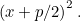 $\left(x+p/2\right)^2.$