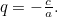 $q=-\frac{c}{a}.$