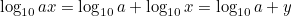 $\log _{10}ax = \log _{10}a + \log _{10}x = \log _{10}a + y$