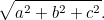 \[ \sqrt{a^2+b^2+c^2}. \]
