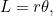 $L = r\theta ,$