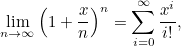 \[  \lim _{n\rightarrow \infty } \left( 1+\frac{x}{n}\right)^ n = \sum _{i=0}^\infty \frac{x^ i}{i!}, \]