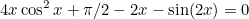 \[  4x \cos ^2 x + \pi /2 - 2x - \sin (2x) = 0  \]
