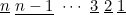 $\underline{n}\  \underline{n-1}\  \cdots \  \underline{3}\  \underline{2}\  \underline{1}$