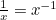 $\frac{1}{x}=x^{-1}$