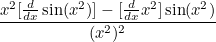 $\displaystyle  \frac{x^2 [\frac{d}{dx} \sin (x^2)] - [\frac{d}{dx} x^2]\sin (x^2)}{(x^2)^2}  $