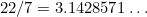 $22/7=3.1428571\ldots $