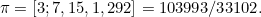 $\pi =[3;7,15,1,292]=103993/33102.$