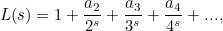 \[  L(s) = 1 + \frac{a_2}{2^ s} + \frac{a_3}{3^ s} + \frac{a_4}{4^ s}+ ...,  \]