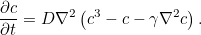 \[ \frac{\partial c}{\partial t} = D\nabla ^2 \left(c^3-c-\gamma \nabla ^2 c\right). \]