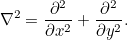 \[ \nabla ^2=\frac{\partial ^2}{\partial x^2} + \frac{\partial ^2}{\partial y^2}. \]