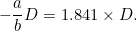 \[ -\frac{a}{b}D=1.841 \times D. \]