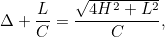 \[ \Delta +\frac{L}{C} = \frac{\sqrt{4H^2+L^2}}{C}, \]