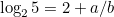 $\log _25=2+a/b$