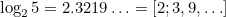 $\log _25=2.3219\ldots =[2;3,9,\ldots ]$