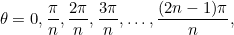 \[  \theta = 0, \frac{\pi }{n},\frac{2\pi }{n},\frac{3\pi }{n},\ldots ,\frac{(2n-1)\pi }{n},  \]