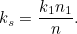 \begin{equation} k_ s = \frac{k_1n_1}{n}.\end{equation}