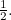 $\frac{1}{2}.$