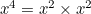 $x^4=x^2\times x^2$