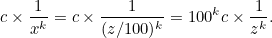 \[ c \times \frac{1}{x^ k} = c \times \frac{1}{(z/100)^ k} = 100^ kc \times \frac{1}{z^ k}. \]