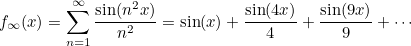 \[  f_\infty (x) = \sum _{n=1}^\infty \frac{\sin (n^2 x)}{n^2} = \sin (x)+\frac{\sin (4x)}{4} + \frac{\sin (9x)}{9} + \cdots  \]