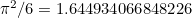 $\pi ^2/6 = 1.644934066848226$