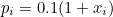 $p_ i=0.1(1+x_ i)$