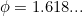 $\phi =1.618...$