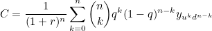 \[ C=\frac{1}{(1+r)^ n} \sum _{k=0}^ n {n \choose k} q^ k (1-q)^{n-k}y_{u^ k d^{n-k}} \]