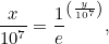 \[ \frac{x}{10^7} = \frac{1}{e}^{\left(\frac{y}{10^7}\right)}, \]