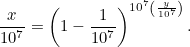 \[ \frac{x}{10^7} = \left(1-\frac{1}{10^7}\right)^{10^7\left(\frac{y}{10^7}\right)}. \]