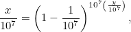 \[ \frac{x}{10^7} = \left(1-\frac{1}{10^7}\right)^{10^7\left(\frac{y}{10^7}\right)}, \]