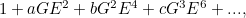 $1 + aGE^2 + bG^2E^4+ cG^3 E^6 + ..., $