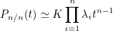\[  P_{n/n}(t) \simeq K \prod _{i=1}^{n} \lambda _ i t^{n-1}  \]