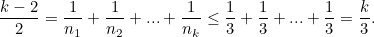 \[ \frac{k-2}{2}= \frac{1}{n_1} + \frac{1}{n_2}+...+\frac{1}{n_ k} \leq \frac{1}{3}+\frac{1}{3}+ ... +\frac{1}{3} = \frac{k}{3}. \]