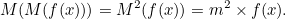 \[  M( M( f(x) ) ) = M^2( f(x) ) = m^2 \times f(x).  \]