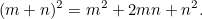 \[ (m+n)^2=m^2+2mn+n^2. \]