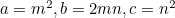 $a = m^2, b = 2mn, c= n^2$