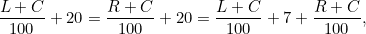 \[  \frac{L+C}{100}+20=\frac{R+C}{100}+20=\frac{L+C}{100}+7+\frac{R+C}{100} \text {,} \]