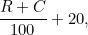 $\displaystyle \frac{R+C}{100}+20\text {,}  $