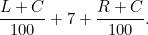 $\displaystyle \frac{L+C}{100}+7+\frac{R+C}{100}\text {.}  $