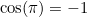 $\cos (\pi ) = -1$