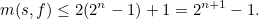\[ m(s,f) \leq 2(2^ n-1)+1=2^{n+1}-1. \]